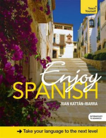 Enjoy Spanish Intermediate to Upper Intermediate Course by Juan Kattan-Ibarra