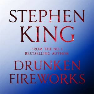 Drunken Fireworks by Stephen King