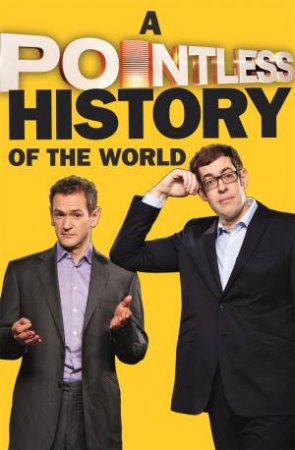 A Pointless History Of The World by Richard Osman & Alexander Armstrong