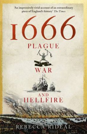 1666: Plague, War And Hellfire by Rebecca Rideal