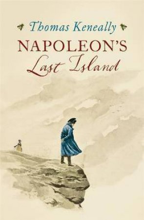 Napoleon's Last Island by Thomas Keneally