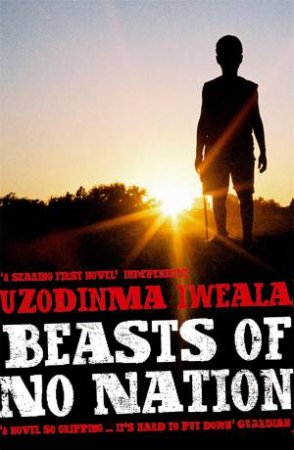 Beasts of No Nation by Uzodinma Iweala