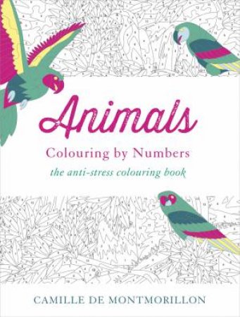 Animals: Colouring by Numbers by Camille de Montmorillon