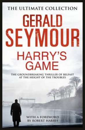 Harry's Game: 40th Anniversary Ed. by Gerald Seymour