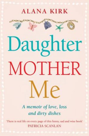 Daughter, Mother, Me by Alana Kirk