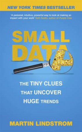 Small Data: The Tiny Clues That Uncover Huge Trends by Martin Lindstrom