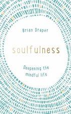 Soulfulness Deepening The Mindful Life