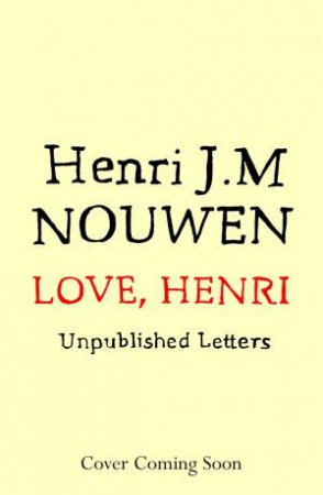 Love, Henri: Unpublished Letters by Henri J M Nouwen