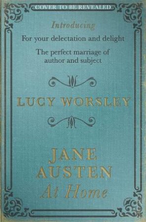 Jane Austen at Home by Lucy Worsley