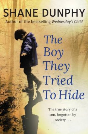 The Boy They Tried to Hide by Shane Dunphy