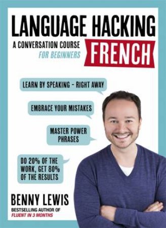 Language Hacking French: A Conversational Course For Beginners by Benny Lewis