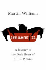 Parliament Ltd A Journey To The Dark Heart Of British Politics