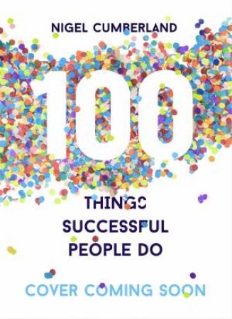 100 Things Successful People Do by Nigel Cumberland