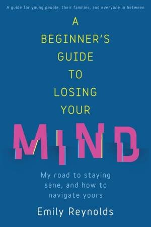 A Beginner's Guide To Losing Your Mind by Emily Reynolds