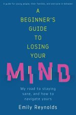 A Beginners Guide To Losing Your Mind