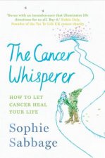The Cancer Whisperer How To Let Cancer Heal Your Life