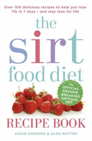 The Sirtfood Diet Recipe Book by Aidan Goggins & Glen Matten