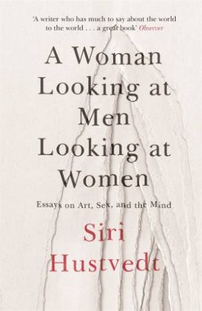 A Woman Looking At Men Looking At Women by Siri Hustvedt