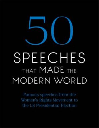 50 Speeches That Made The Modern World by Various