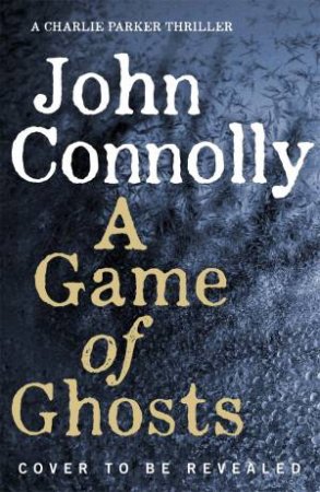 A Game of Ghosts by John Connolly