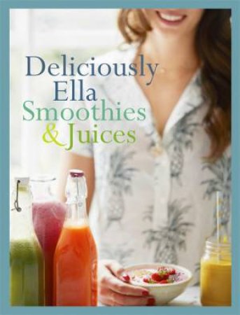 Deliciously Ella: Smoothies And Juices by Ella Mills (Woodward)