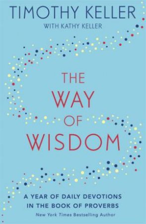 The Way of Wisdom by Timothy Keller