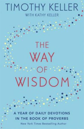 The Way Of Wisdom by Timothy Keller