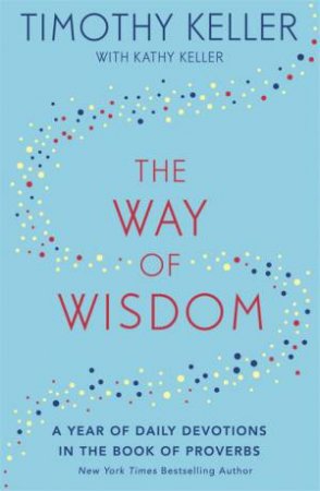 The Way Of Wisdom by Timothy Keller