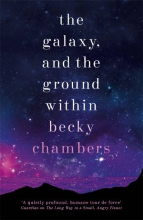 The Galaxy, And The Ground Within by Becky Chambers