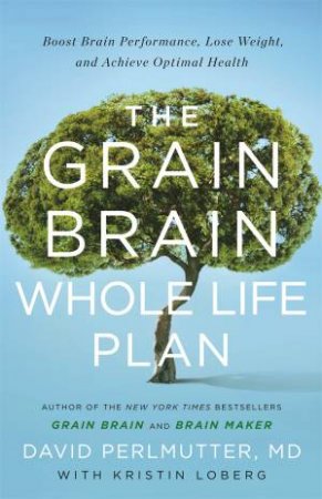 The Grain Brain Whole Life Plan by David Perlmutter