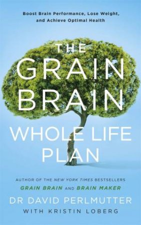 The Grain Brain Whole Life Plan by David Perlmutter