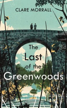 The Last Of The Greenwoods by Clare Morrall