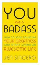 You Are A Badass How To Stop Doubting Your Greatness And Start Living An Awesome Life
