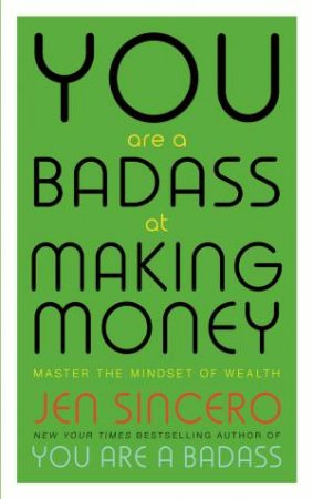 You Are A Badass At Making Money by Jen Sincero