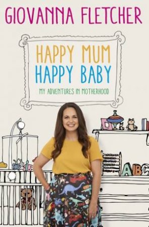 Happy Mum, Happy Baby: My Adventures In Motherhood by Giovanna Fletcher