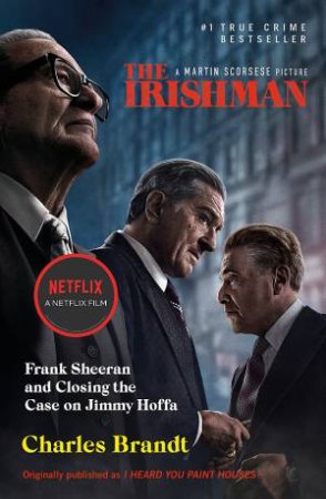 I Heard You Paint Houses (The Irishman Film Tie In) by Charles Brandt