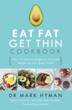 The Eat Fat Get Thin Cookbook by Mark Hyman