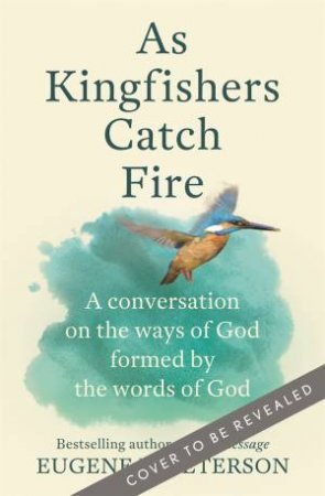 As Kingfishers Catch Fire by Eugene Peterson