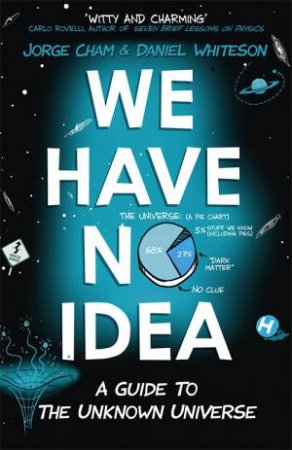 We Have No Idea by Jorge Cham & Daniel Whiteson