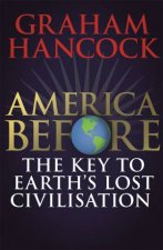 America Before The Key To Earths Lost Civilization