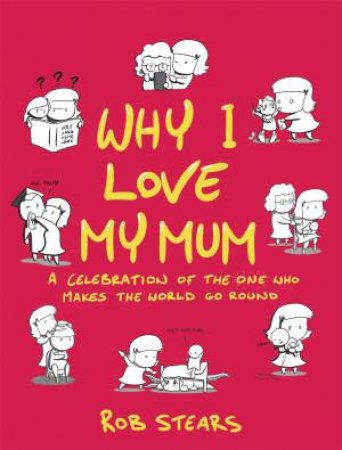 Why I Love My Mum by Rob Stears