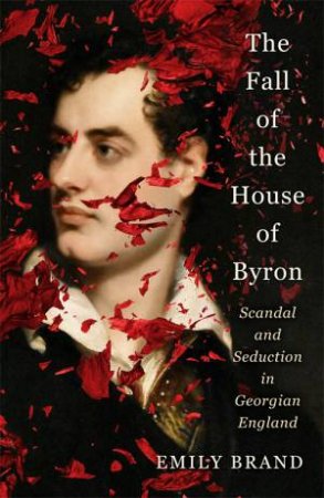 The Fall Of The House Of Byron by Emily Brand