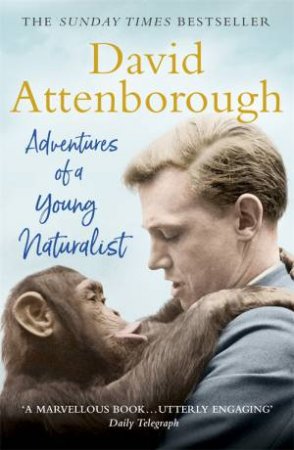 Adventures Of A Young Naturalist: The Zoo Quest Expeditions by David Attenborough