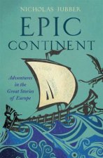 Epic Continent Adventures In The Great Stories Of Europe