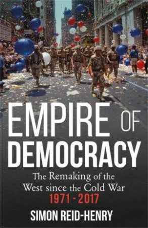 Empire Of Democracy by Simon Reid-Henry