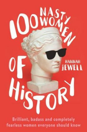 100 Nasty Women Of History by Hannah Jewell