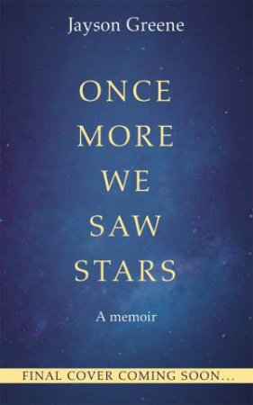 Once More We Saw Stars by Jayson Greene