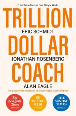 Trillion Dollar Coach by Eric Schmidt & Jonathan Rosenberg & Alan Eagle