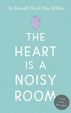 The Heart Is A Noisy Room by Ronald Boyd-MacMillan