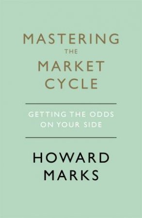 Mastering The Market Cycle by Howard Marks